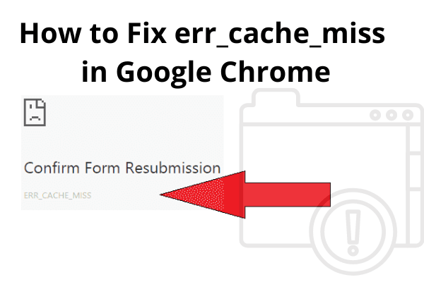 How to Fix err_cache_miss in Google Chrome